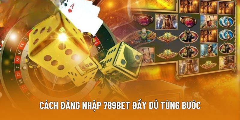 Đăng nhập 789BET – Truy Cập Kho Game Đỉnh Cao